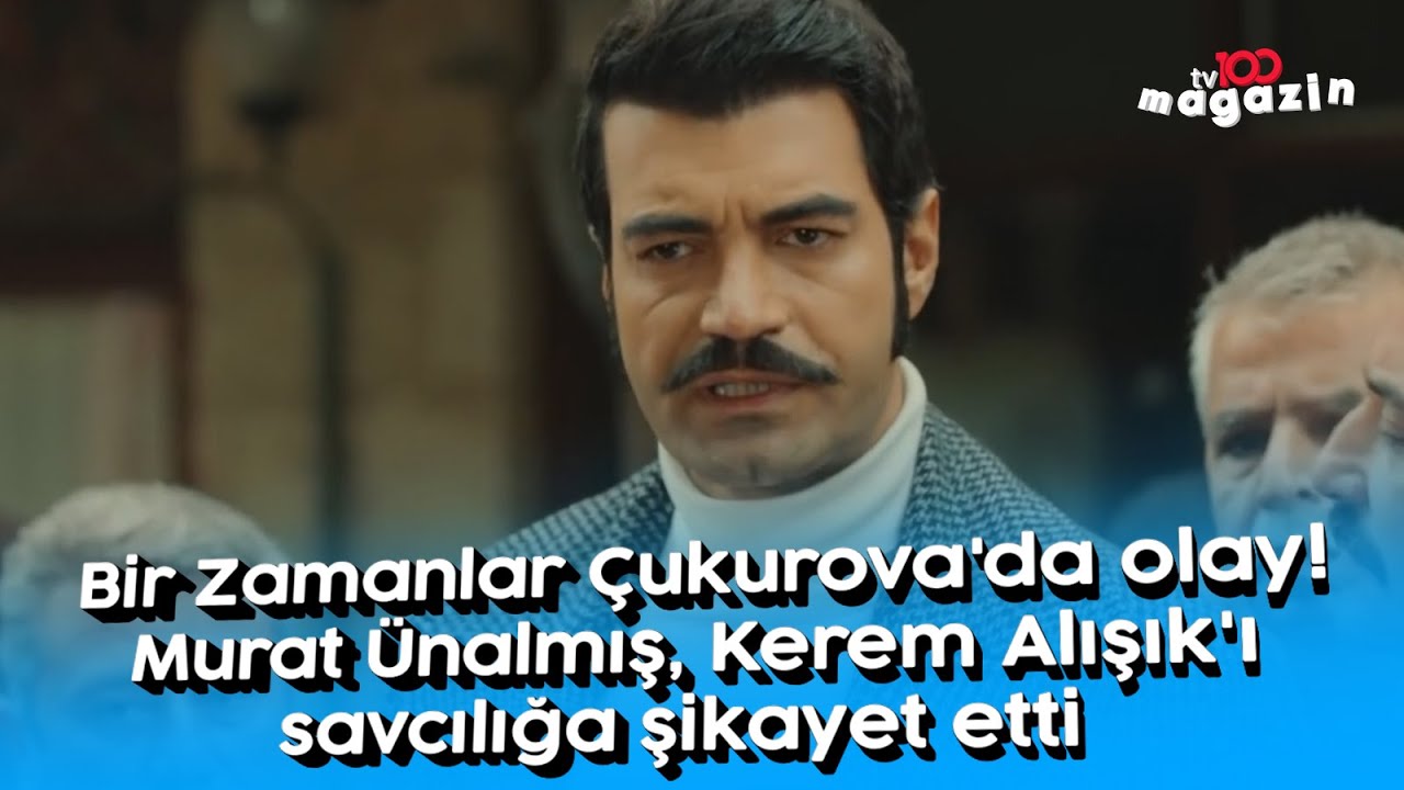 Bir Zamanlar Çukurova'da olay! Murat Ünalmış’tan Kerem Alışık’a suç duyurusu