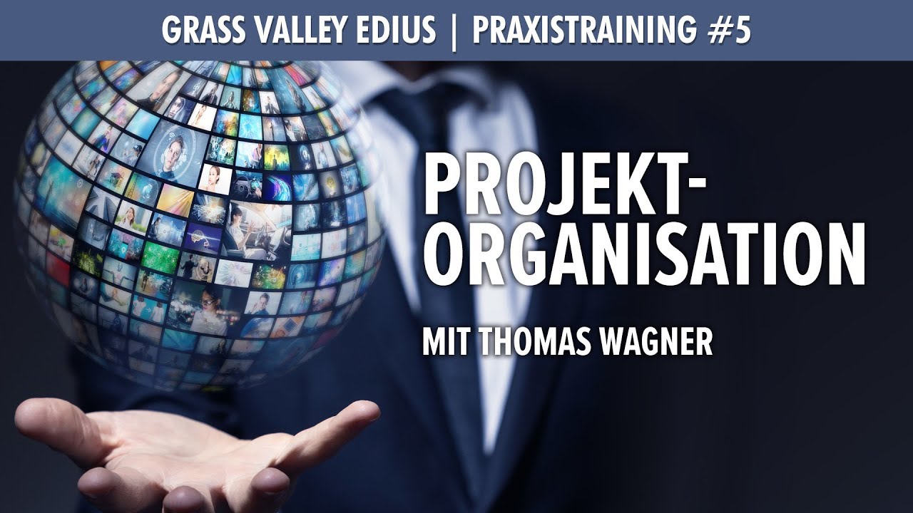EDIUS Praxistraining #5 &ndash; Projektorganisation - &Uuml;berblick &uuml;ber das Training