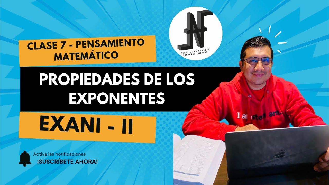 Propiedades de Exponentes. Clase 7, Pensamiento Matemático, EXANI - II.