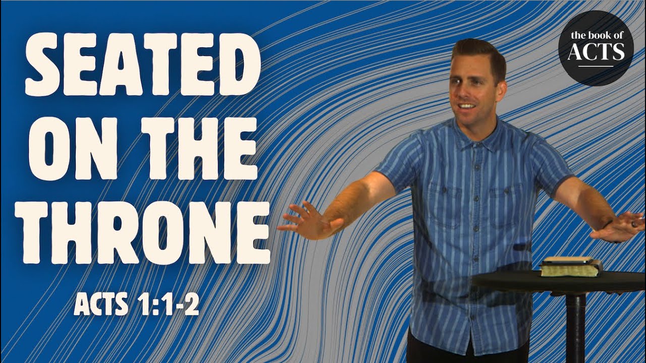 Seated on the Throne - Acts 1:1-2