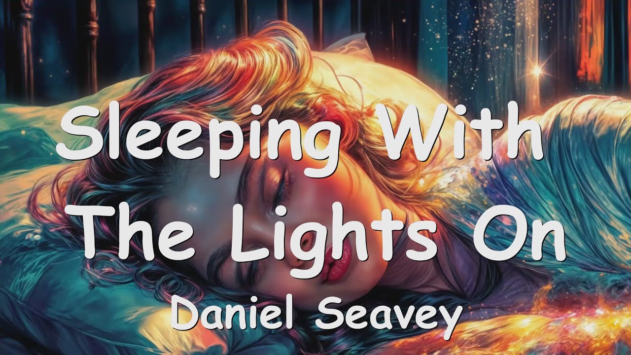 Daniel Seavey – Sleeping With The Lights On (Lyrics) 💗♫
