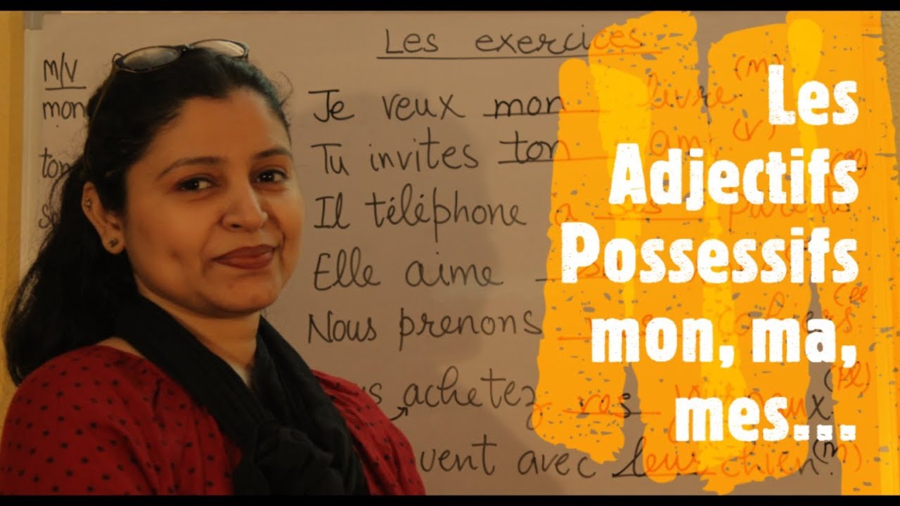 Les Adjectifs Possessifs mon, ma, mes, ton, ta, tes, son, sa, ses, votre, vos, leur, leurs, etc...