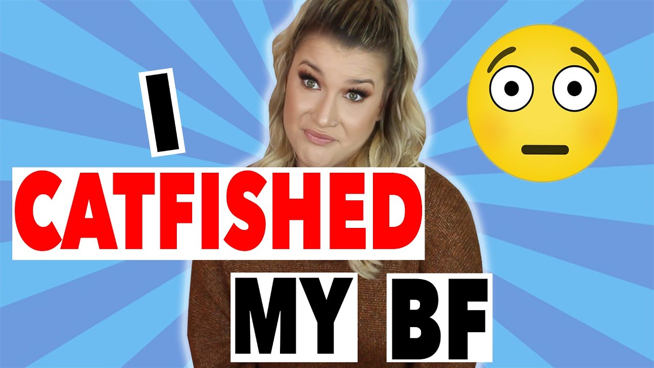 STORYTIME: I CATFISHED MY BOYFRIEND