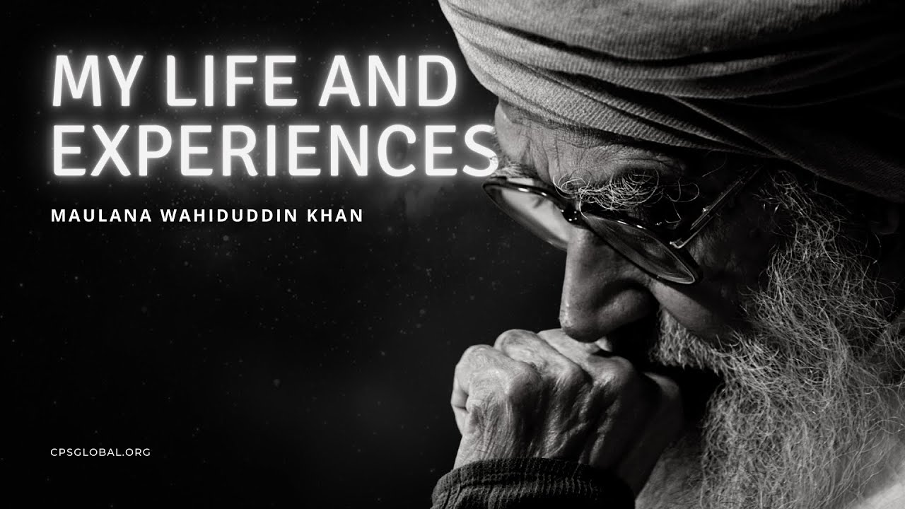 My Life and Experiences | 8 April, 2007 - Maulana Wahiduddin Khan