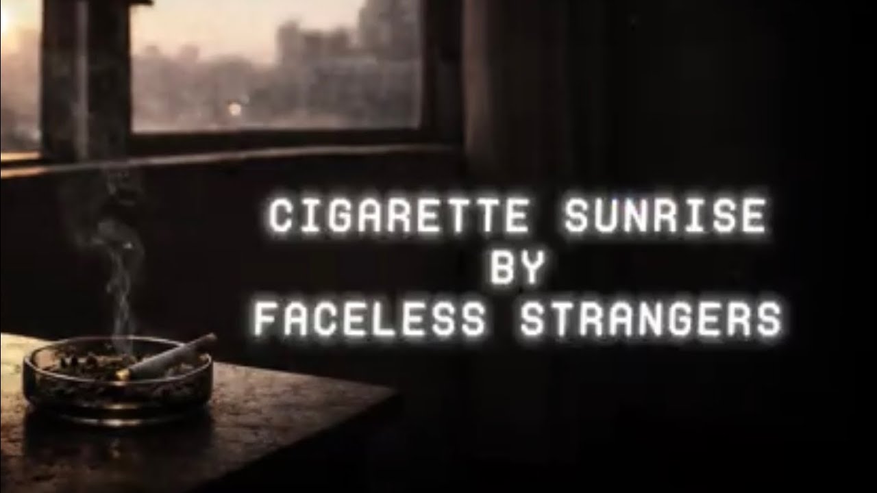 Faceless Strangers - Cigarette Sunrise (Official Lyric Video)