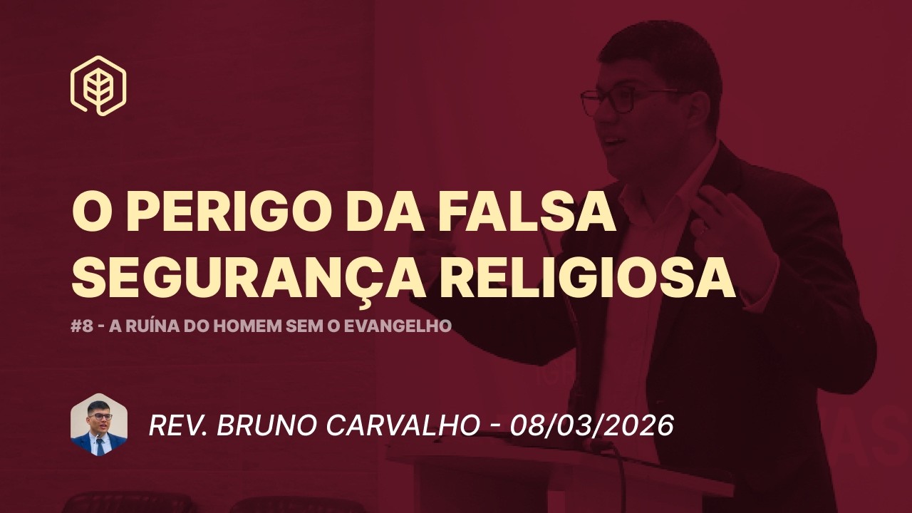 8. O perigo da falsa segurança religiosa (Rm 2.17-29) - Rev. Bruno Carvalho | 08/03/2026