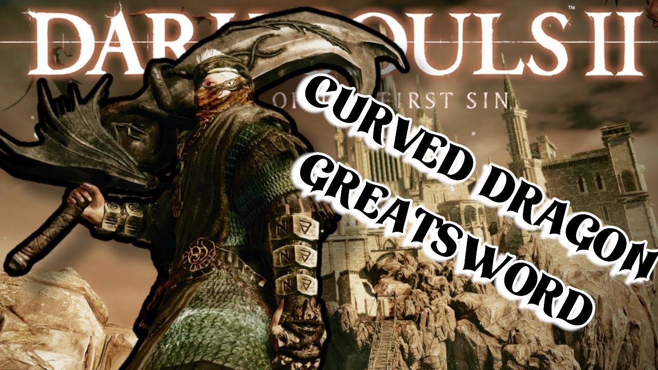 Изогнутый драконий двуручный меч DS2 | Вторжения в Dark Souls 2 SOTFS
