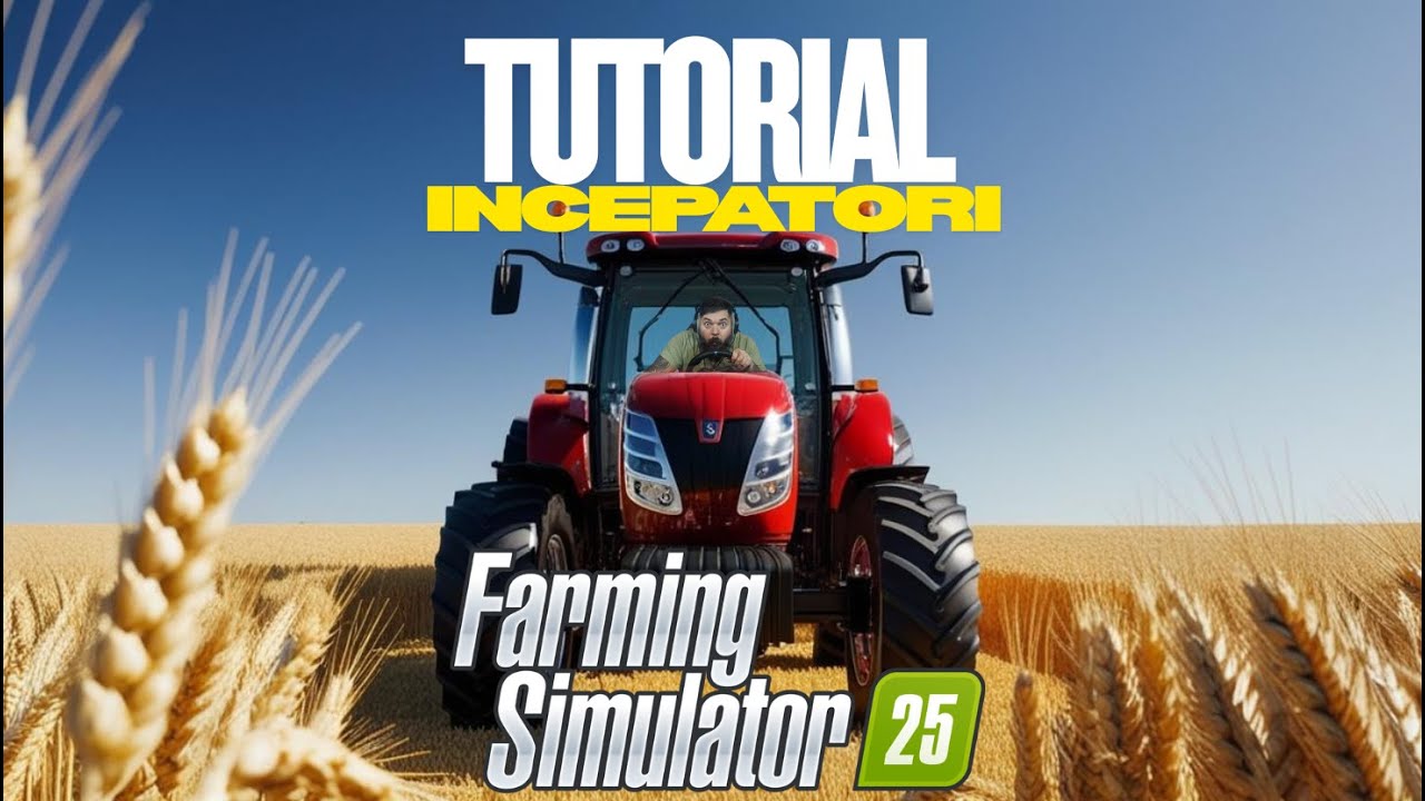 GHID COMPLET Farming simulator 25 pentru incepatori - EPISODUL 1