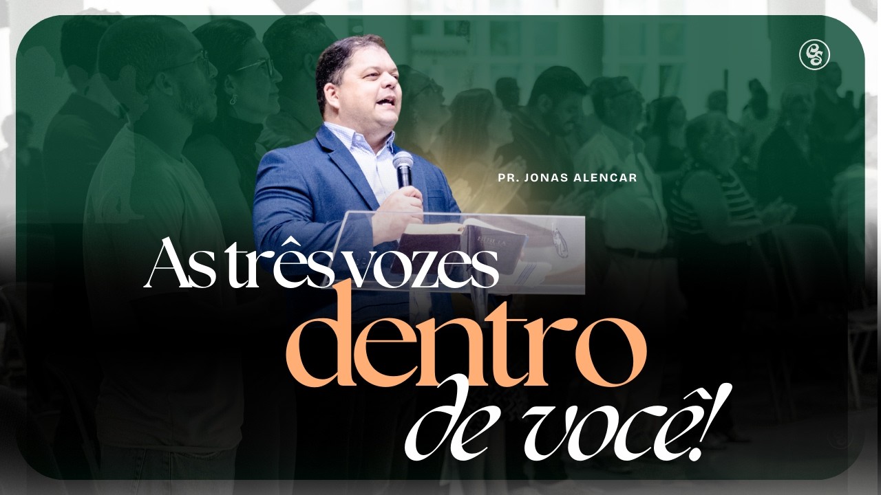 AS TRÊS VOZES DENTRO DE VOCÊ - Pr Jonas Alencar