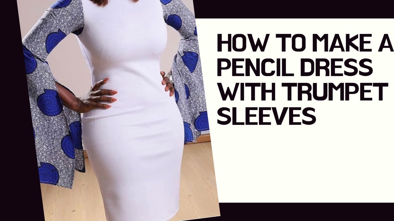 HOW TO MAKE PENCIL DRESS WITH TRUMPET SLEEVES