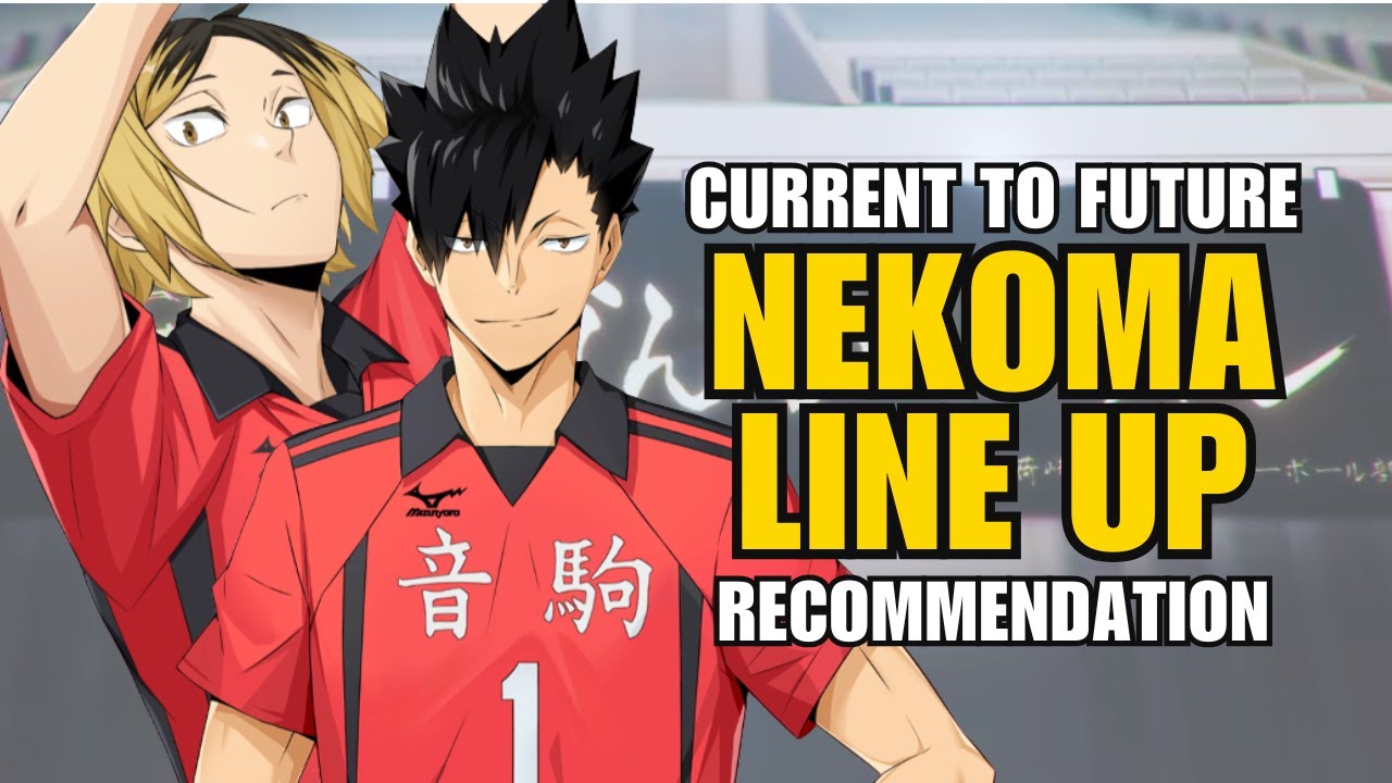 RECOMMENDED NEKOMA LINE UP | EARLY TO FUTURE | HAIKYU!! FLY HIGH
