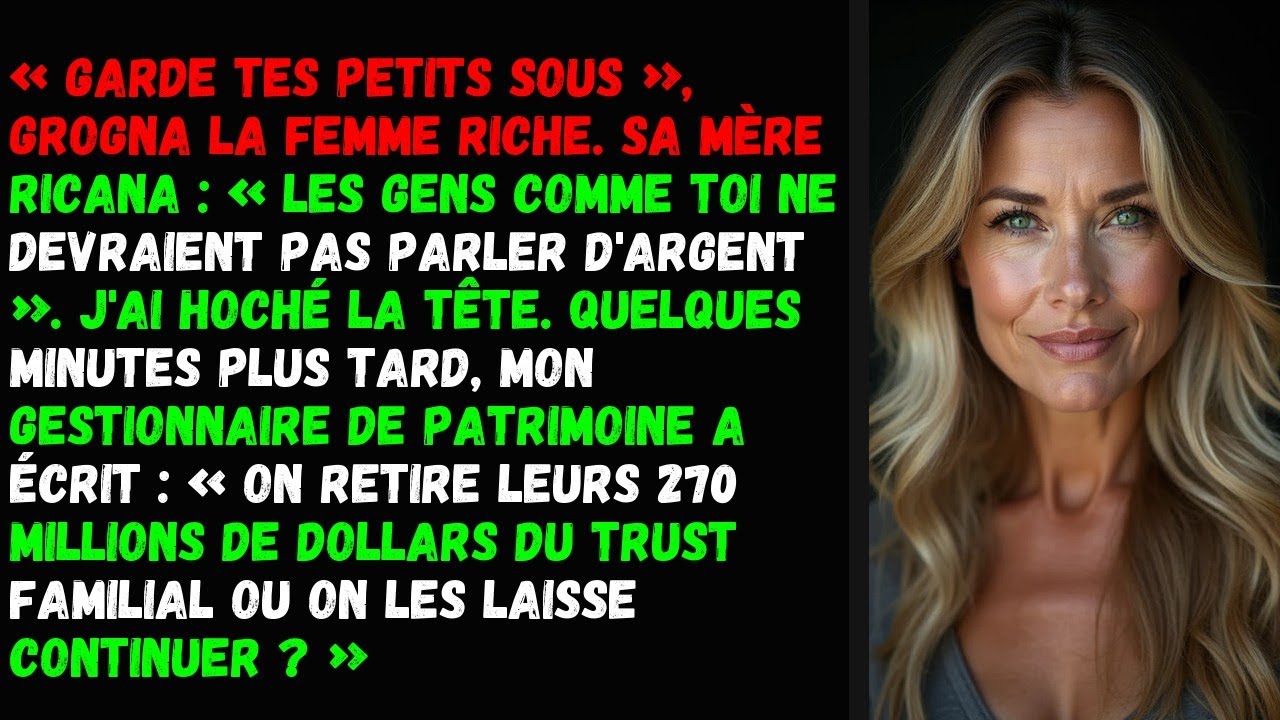 Garde tes petits sous », grogna la femme riche. Sa mère ricana