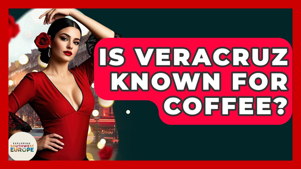 Is Veracruz Known For Coffee? - Exploring Southwest Europe