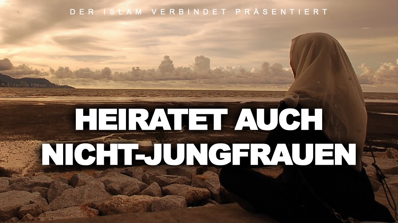Heiratet auch nicht-Jungfrauen | Der Islam verbindet