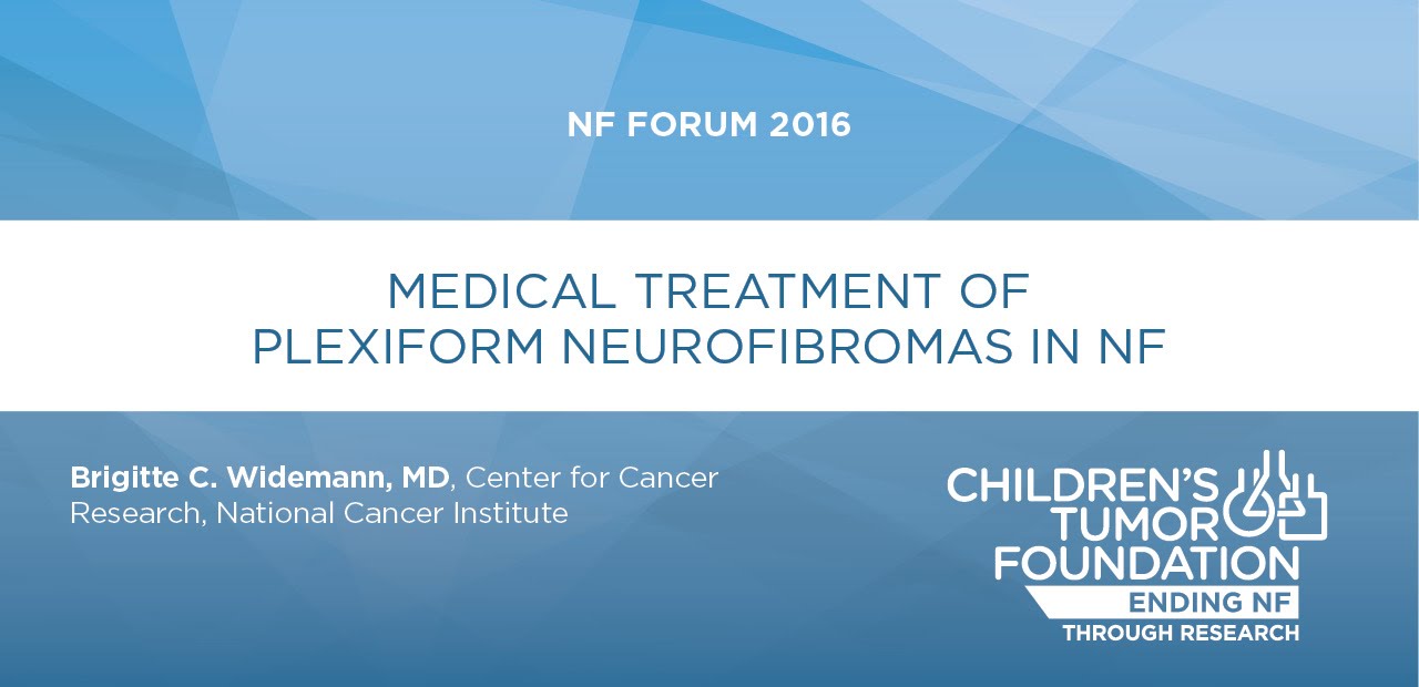 NF Forum 2016: Medical Treatment of Plexiform Neurofibromas in NF