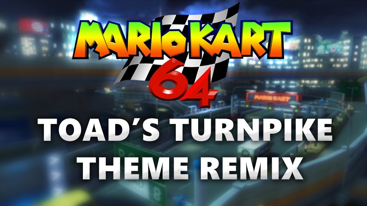 MARIO KART 64 | Toad's Turnpike Theme Remix