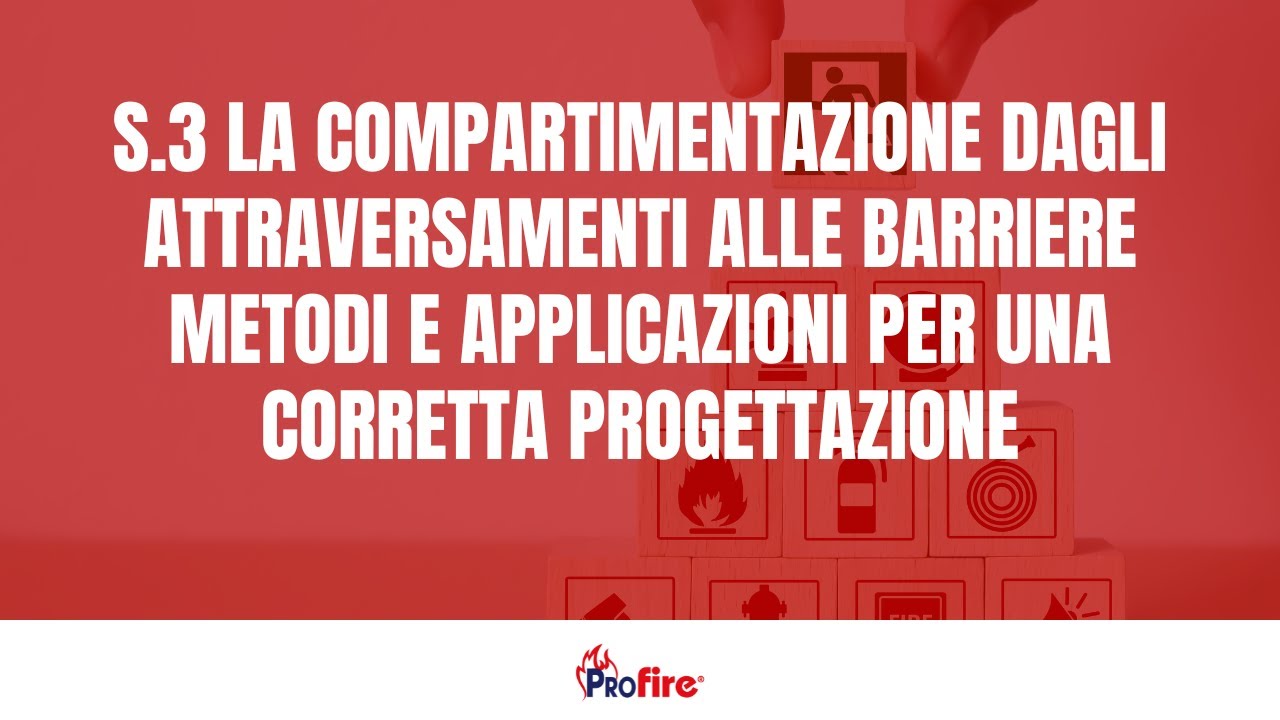 S.3 COMPARTIMENTAZIONE, ATTRAVERSAMENTI ALLE BARRIERE METODI APPLICAZIONI PER CORRETTA PROGETTAZIONE