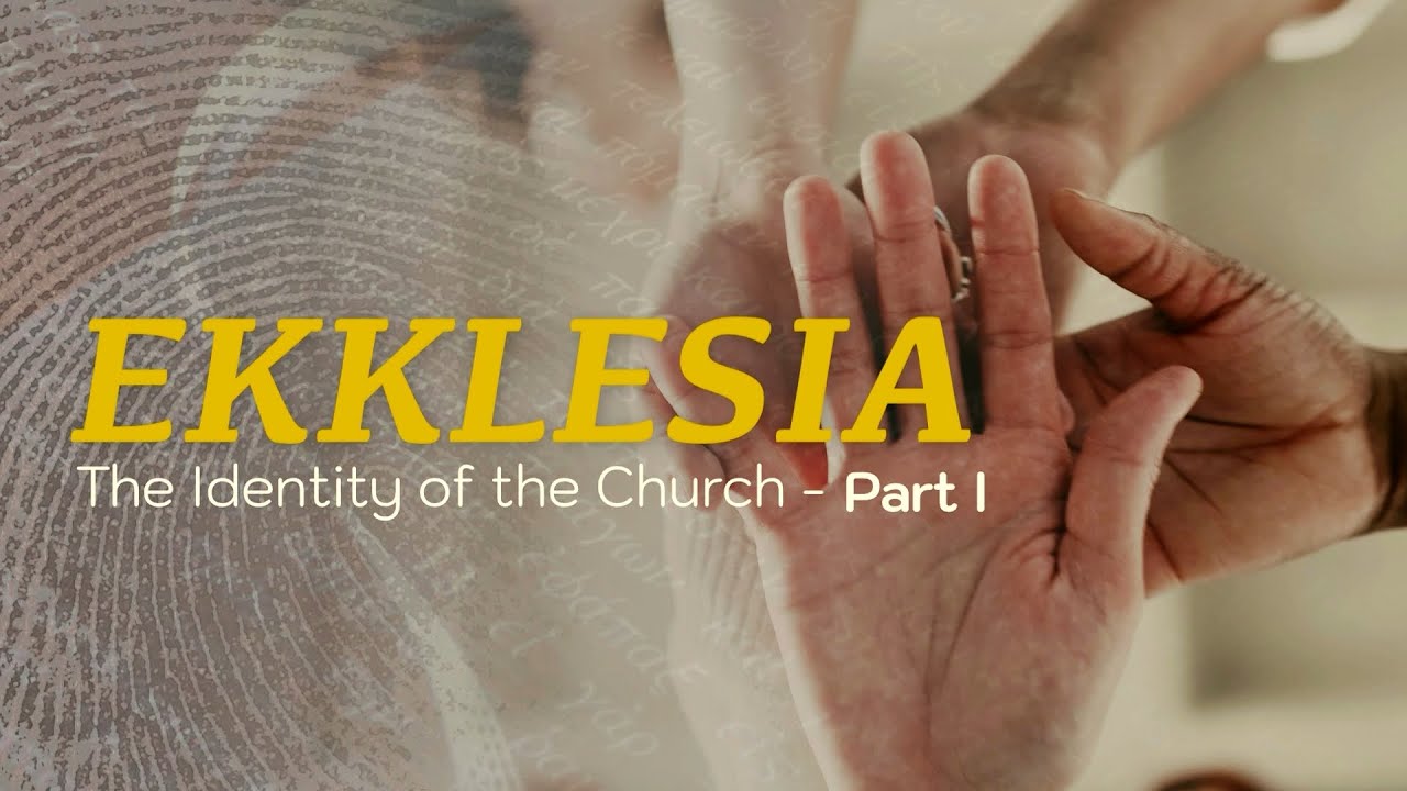 Ekklesia: The Identity of the Church Part 1