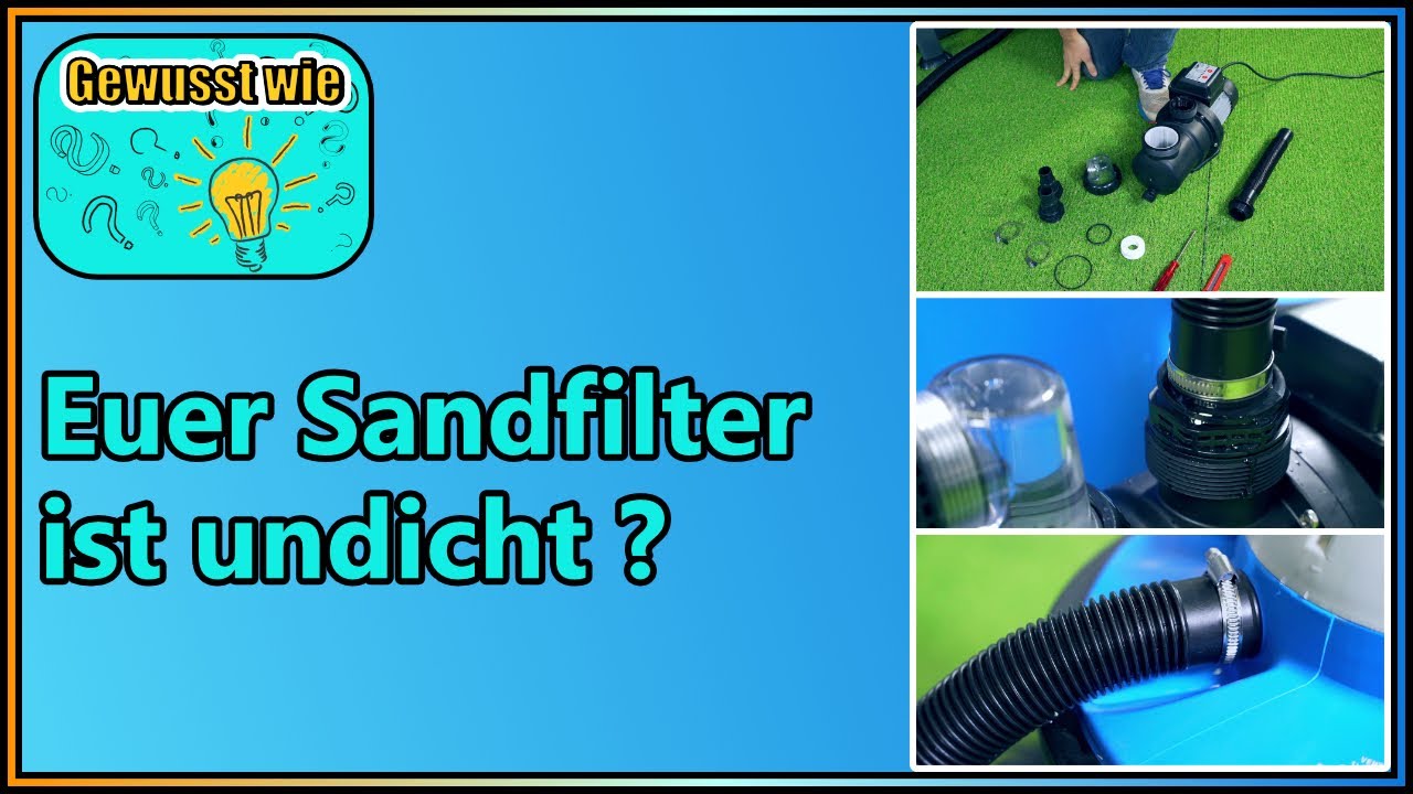 Sandfilteranlage ist undicht - Lösungen für Pumpe, Ablassventil, Vorfilter und Schläuche