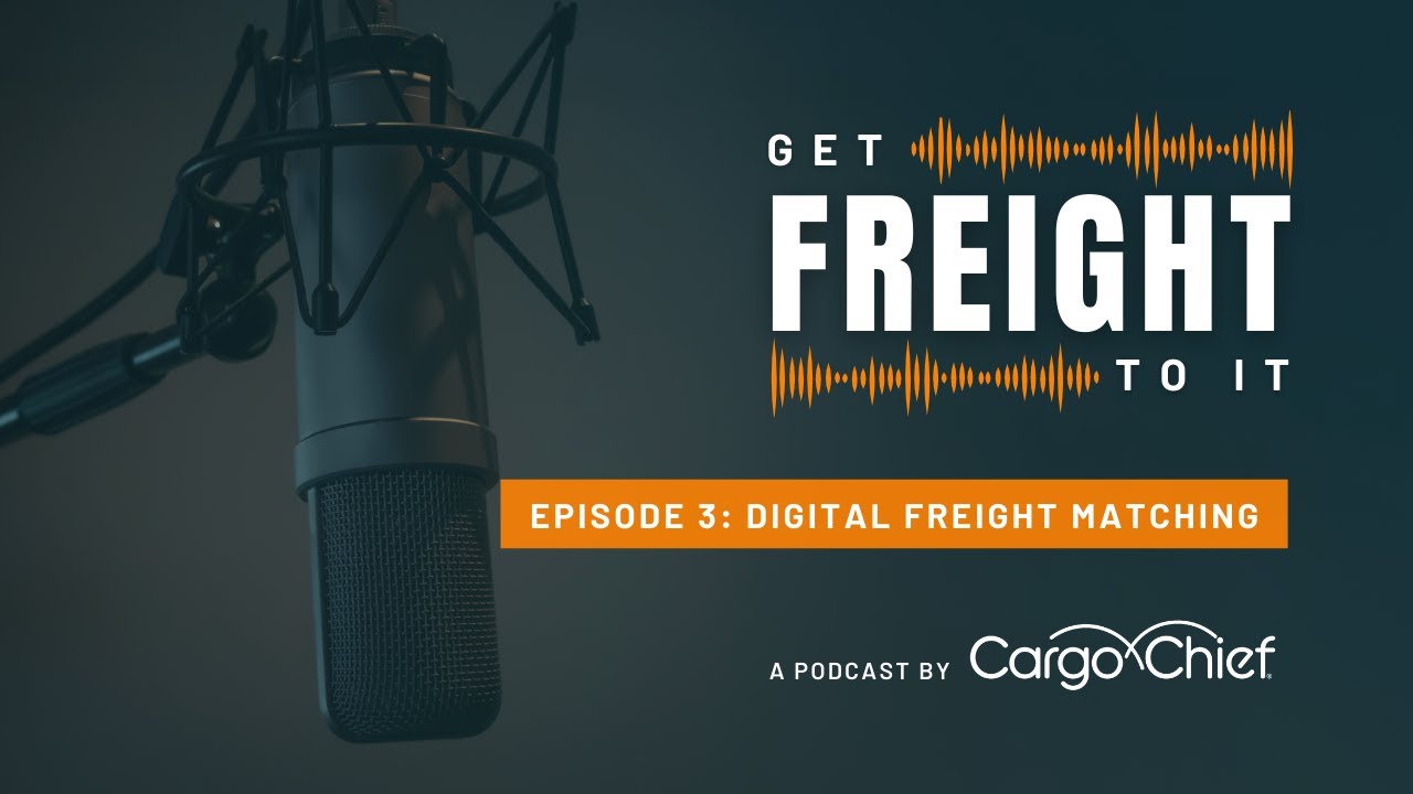 Get Freight To It | Cargo Chief Podcast | Episode 3: Digital Freight Matching