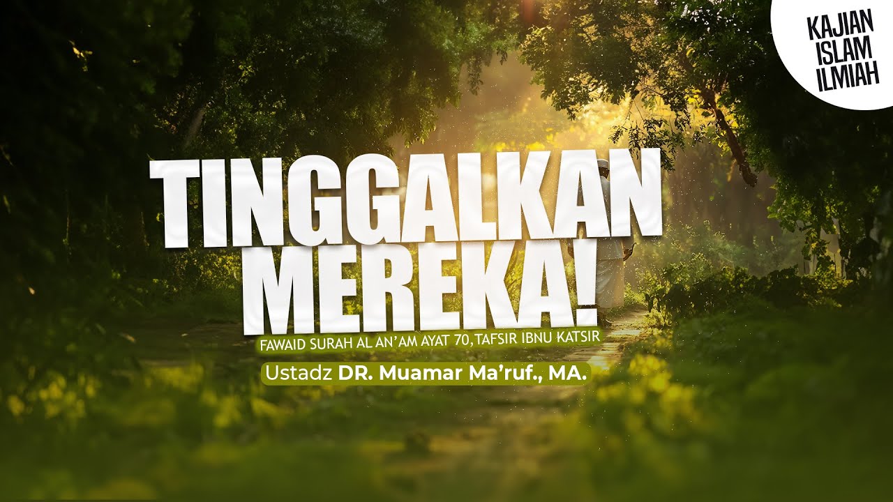 TINGGALKAN MEREKA - Ustadz DR. Muamar Ma'ruf, Lc., M.A.