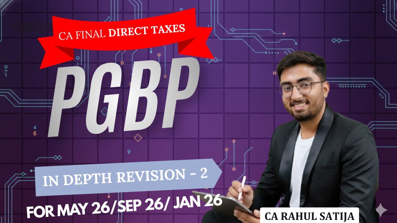 CA FINAL DT INDEPTH REVISION | PGBP | MAY-26/SEP-26/JAN-26 | CA RAHUL SATIJA