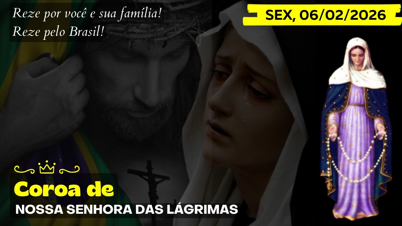Terço das Lágrimas de Nossa Senhora (Sexta, 06/02/2026) Coroa das Lagrimas de Maria