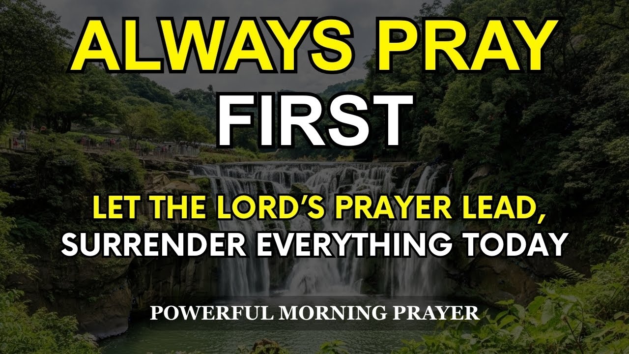 Surrender Everything and Let the LORD’S PRAYER Lead Your Morning |  Blessed Daily Morning Prayer