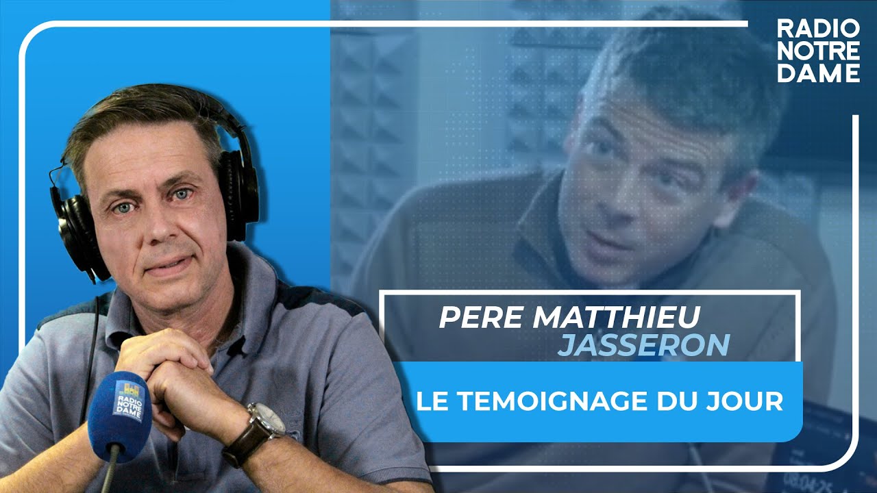 Le Témoignage du Jour - Père Matthieu Jasseron - 6/03/2023