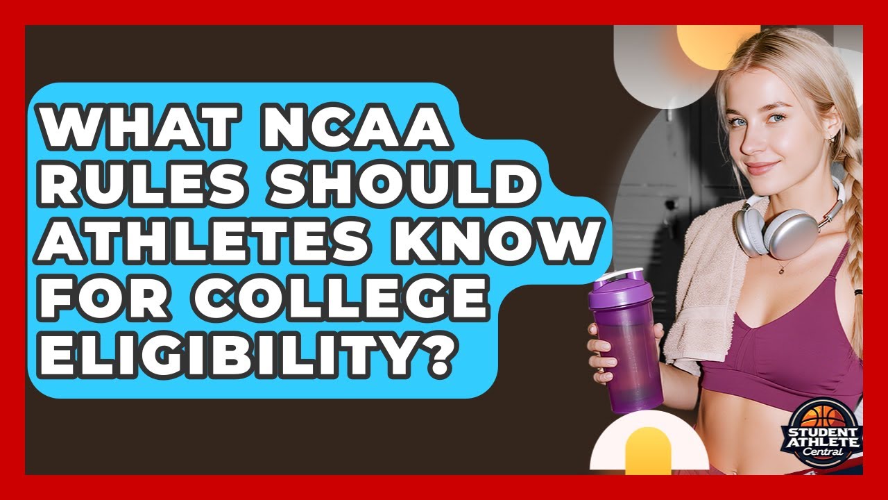 What NCAA Rules Should Athletes Know For College Eligibility? - Student Athlete Central