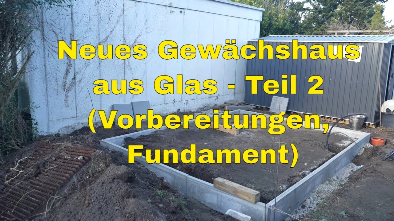 Gewächshaus aus Glas - Teil 2 (Vorbereitungen, Untergrund, Fundament, Anlieferung)