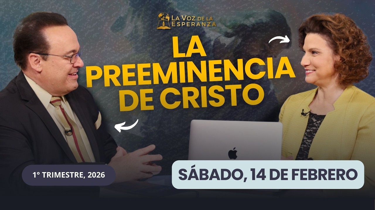 Sábado, Febrero 14 | La Preeminencia de Cristo | Escuela Sabática 2026