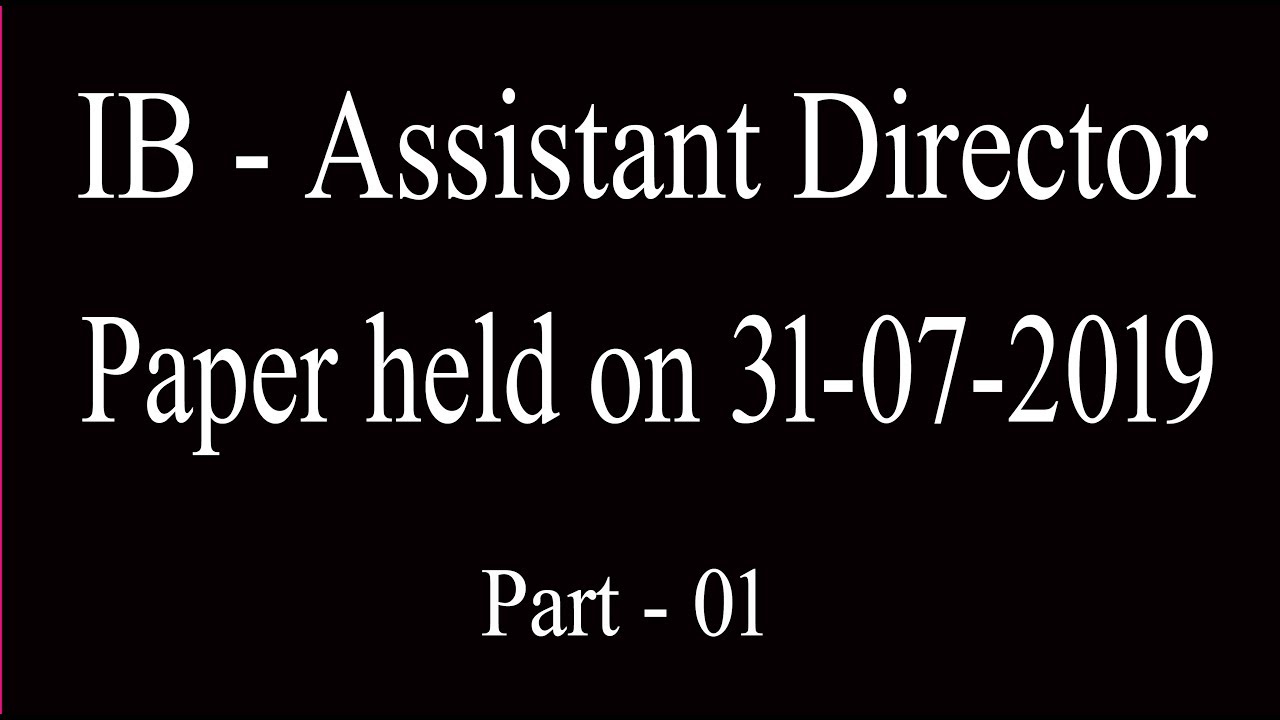 IB : Assistant Director Past Paper (31-07-2019) : IB AD Paper : IB 31-July-2019 Paper: part - 01