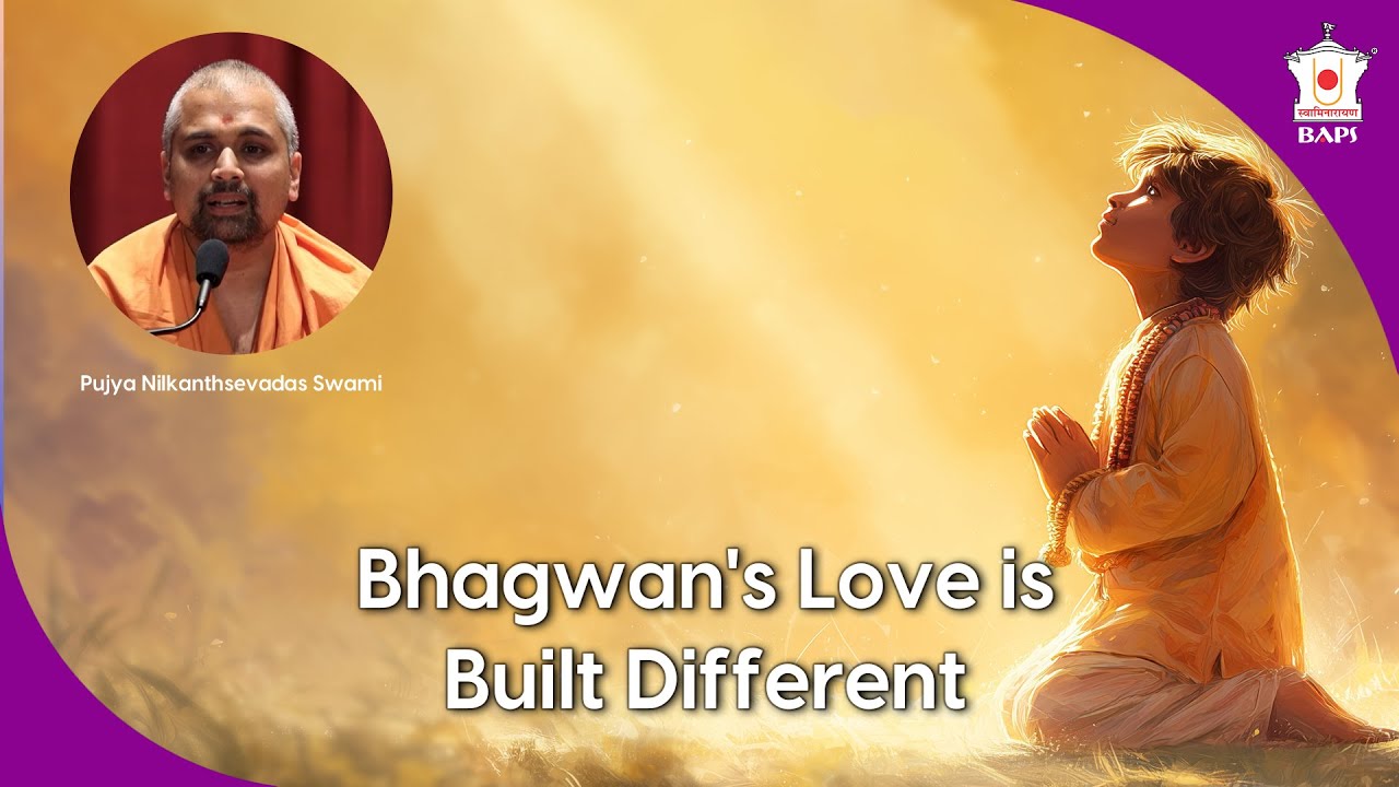 Bhagwan's Love is Built Different | Pujya Nilkanthsevadas Swami | BAPS Satsang Katha