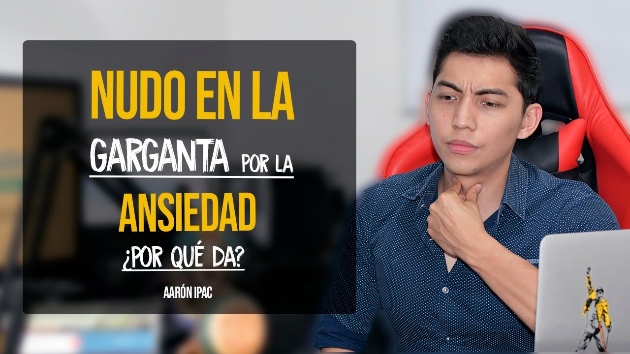 ¿Por qué siento algo atorado (presión) en la garganta? Globo histérico por Ansiedad - Aarón Ipac