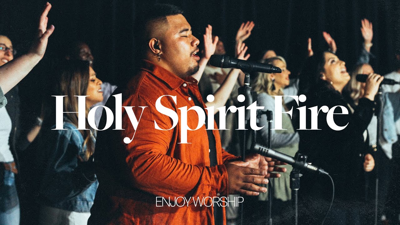 Holy Spirit Fire (Live Worship Experience) | Enjoy Worship