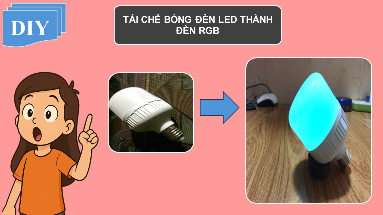 Upcycling a Broken LED Bulb into a Multi-Color RGB Lamp – Tái chế bóng đèn LED hỏng thành đèn đa màu