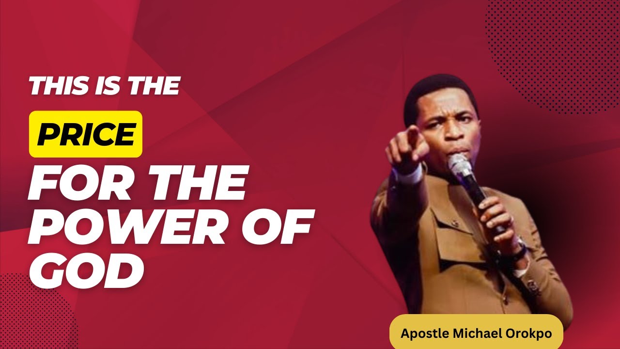 Pay this Price for the Power of God- Apostle Michael Orokpo