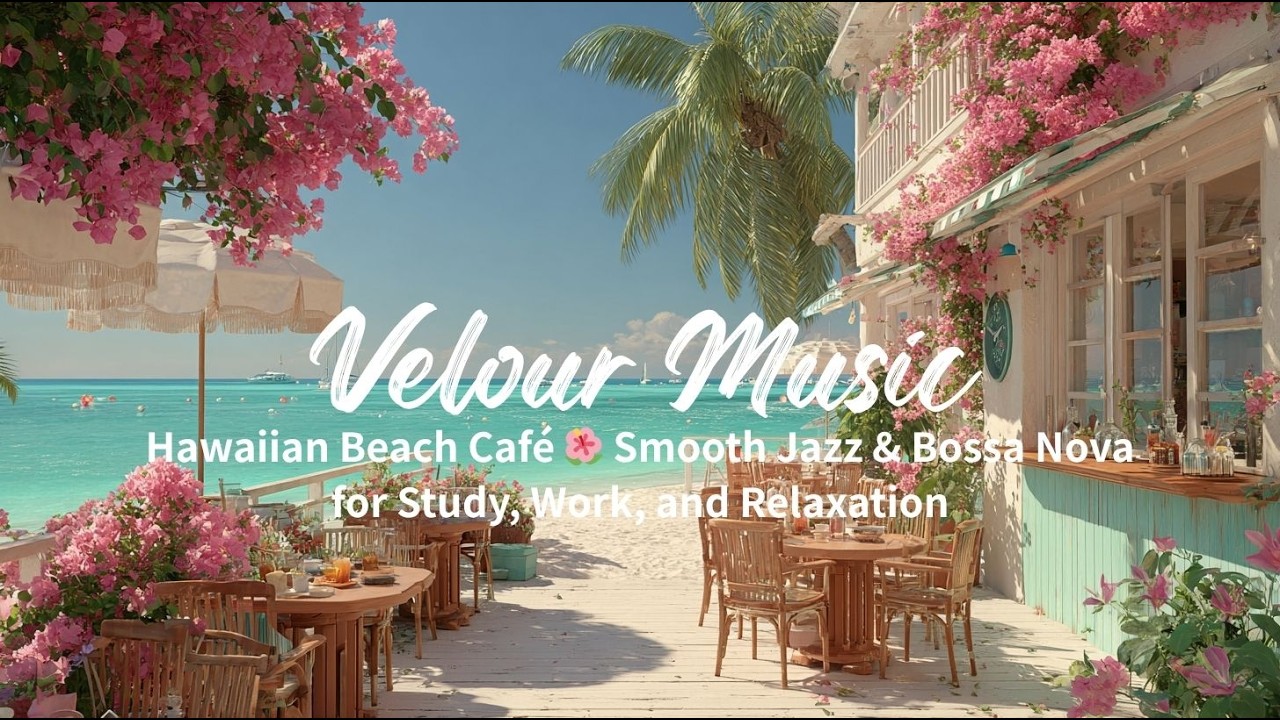 Hawaiian Beach Cafe 🌺 | Smooth Jazz & Bossa Nova for Study, Work & Relaxation
