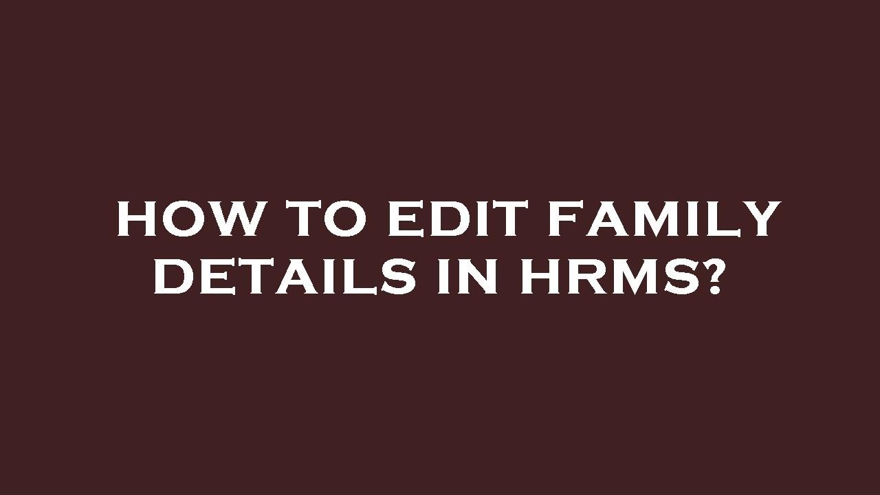 How to edit family details in hrms?