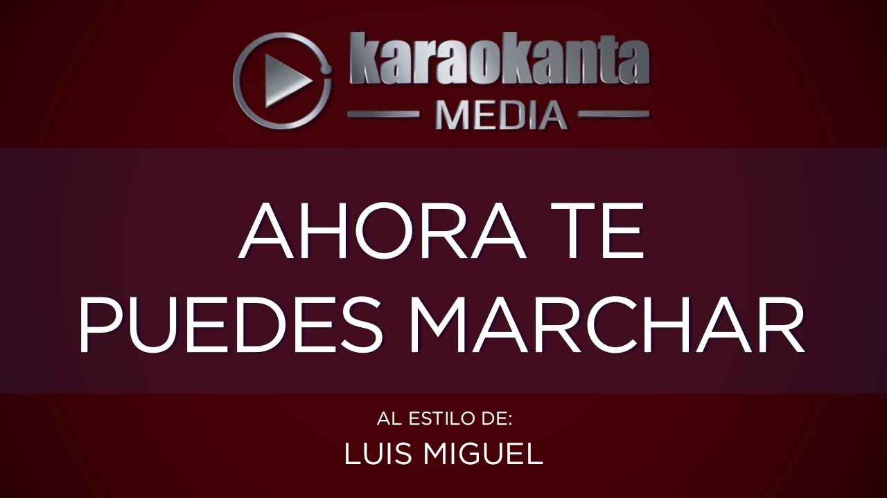 Karaokanta - Luis Miguel - Ahora te puedes marchar