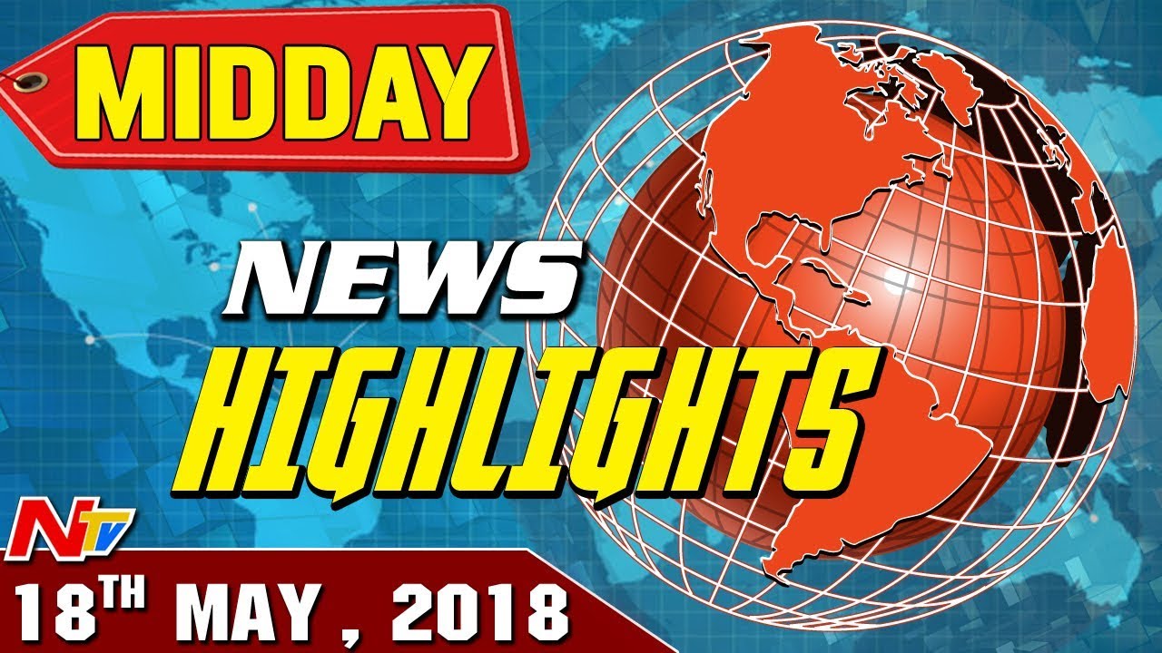 Mid Day News Highlights || 18 May 2018 || NTV