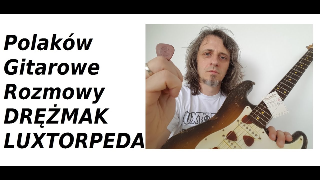 Robert DRĘŻMAK Drężek LUXTORPEDA - Polaków Gitarowe Rozmowy - FILMIKI O GITARACH