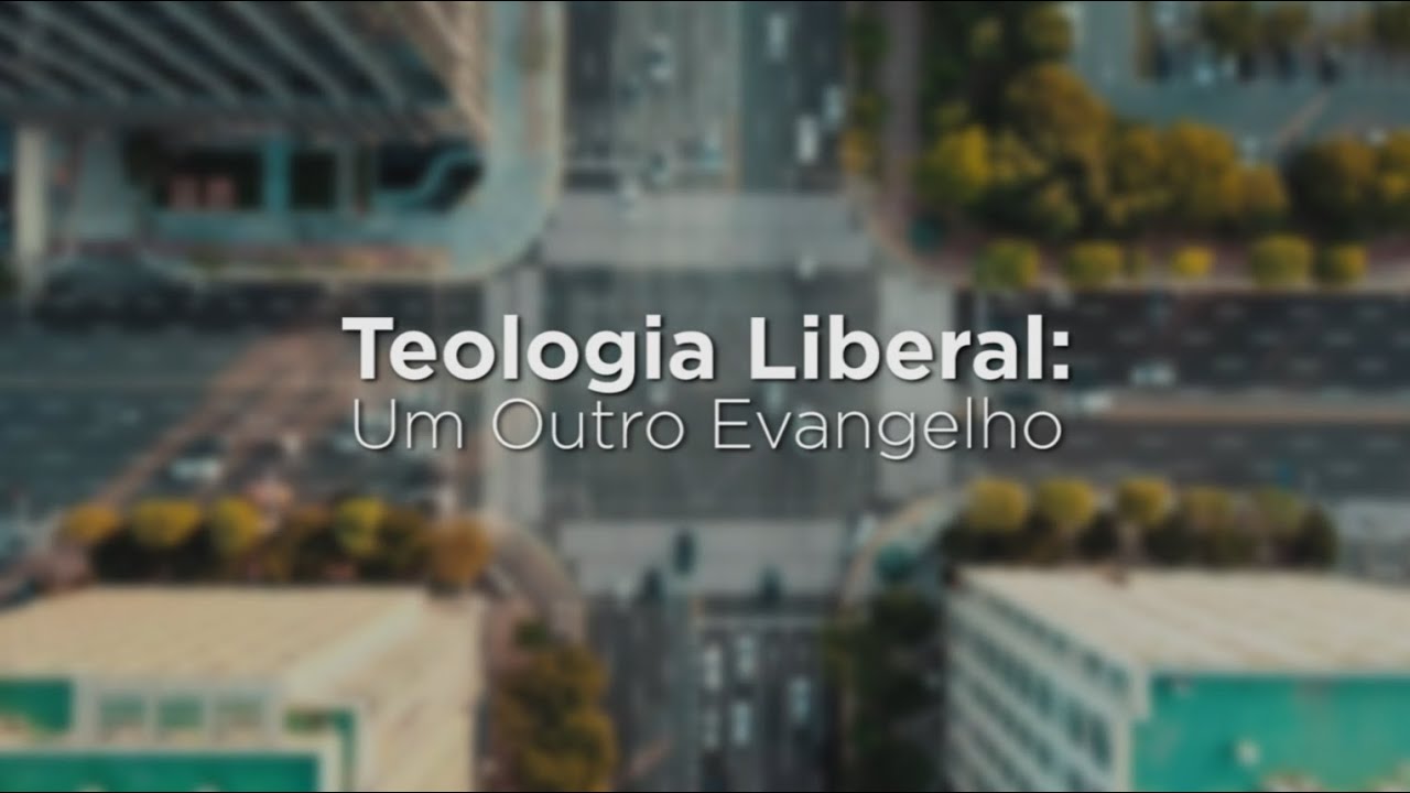Teologia Liberal - Um Outro Evangelho