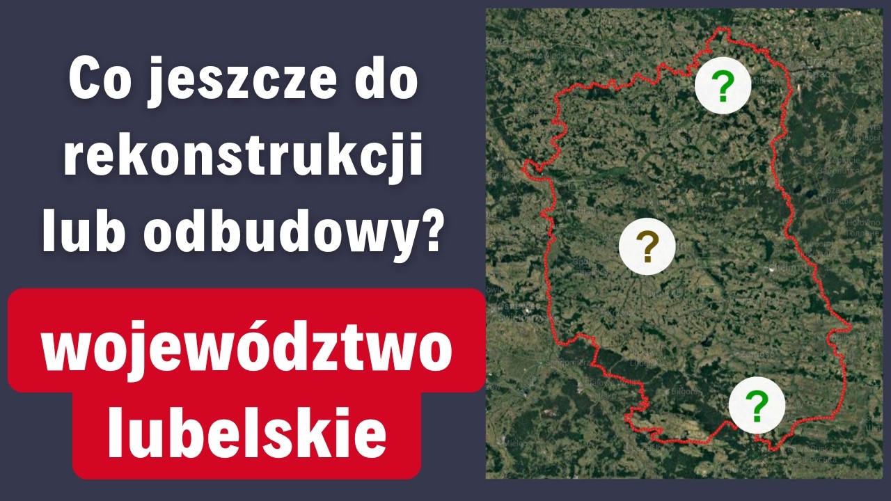 Co jeszcze do rekonstrukcji lub odbudowy w województwie lubelskim?