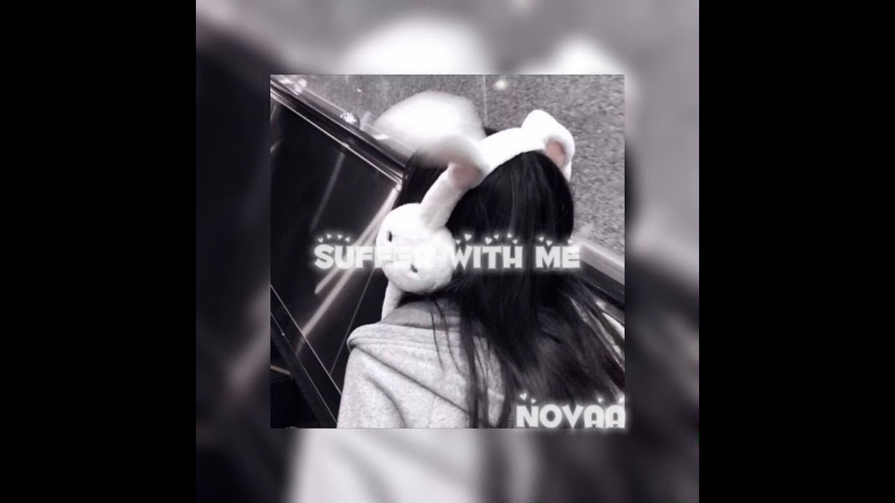 Suffer with me (sped up)