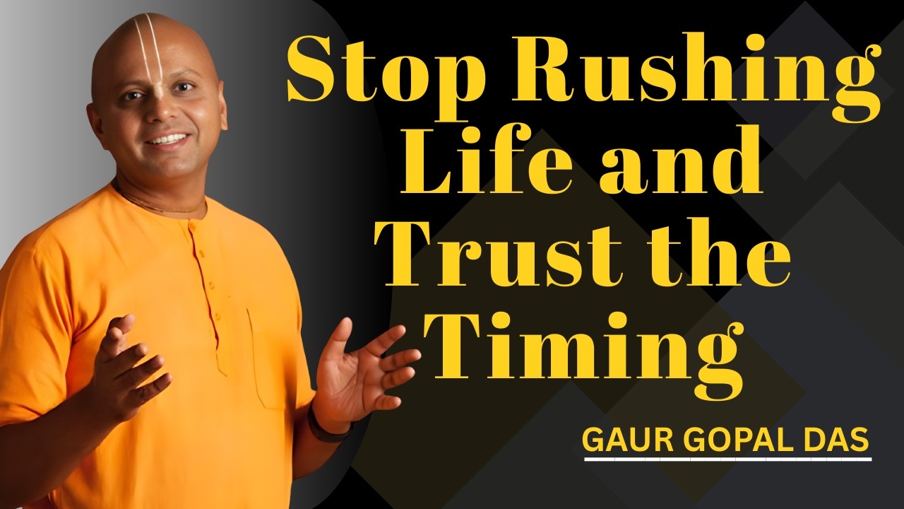 Stop Rushing Life and Trust the Timing | Gaur Gopal Das