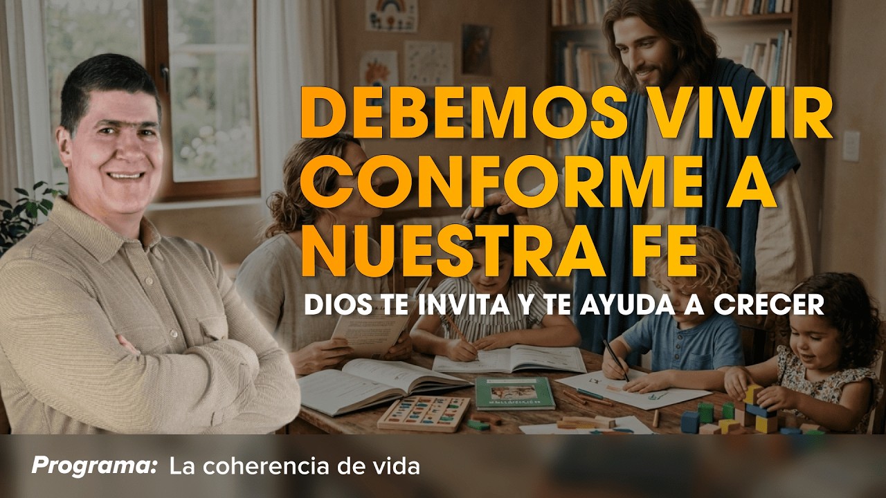 Programa: La coherencia de vida | No BASTA con creer: VIVE lo que profesas