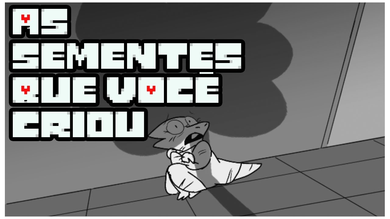 AS SEMENTES QUE VOCÊ CRIOU | Undertale Animatic