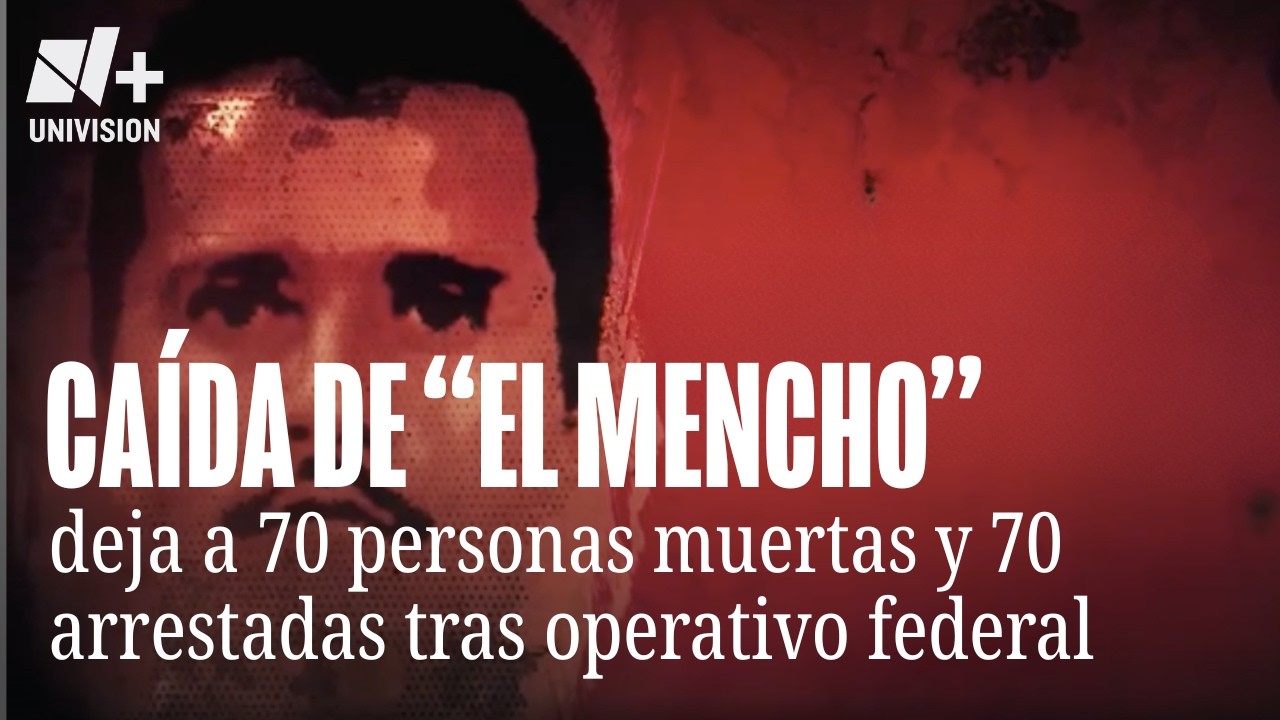 Muerte de “El Mencho”: 70 personas muertas y 70 arrestadas tras operativo federal en México